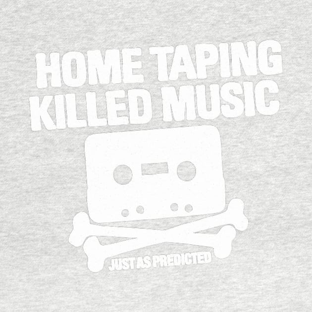 home taping killed music (white) by BrownWoodRobot